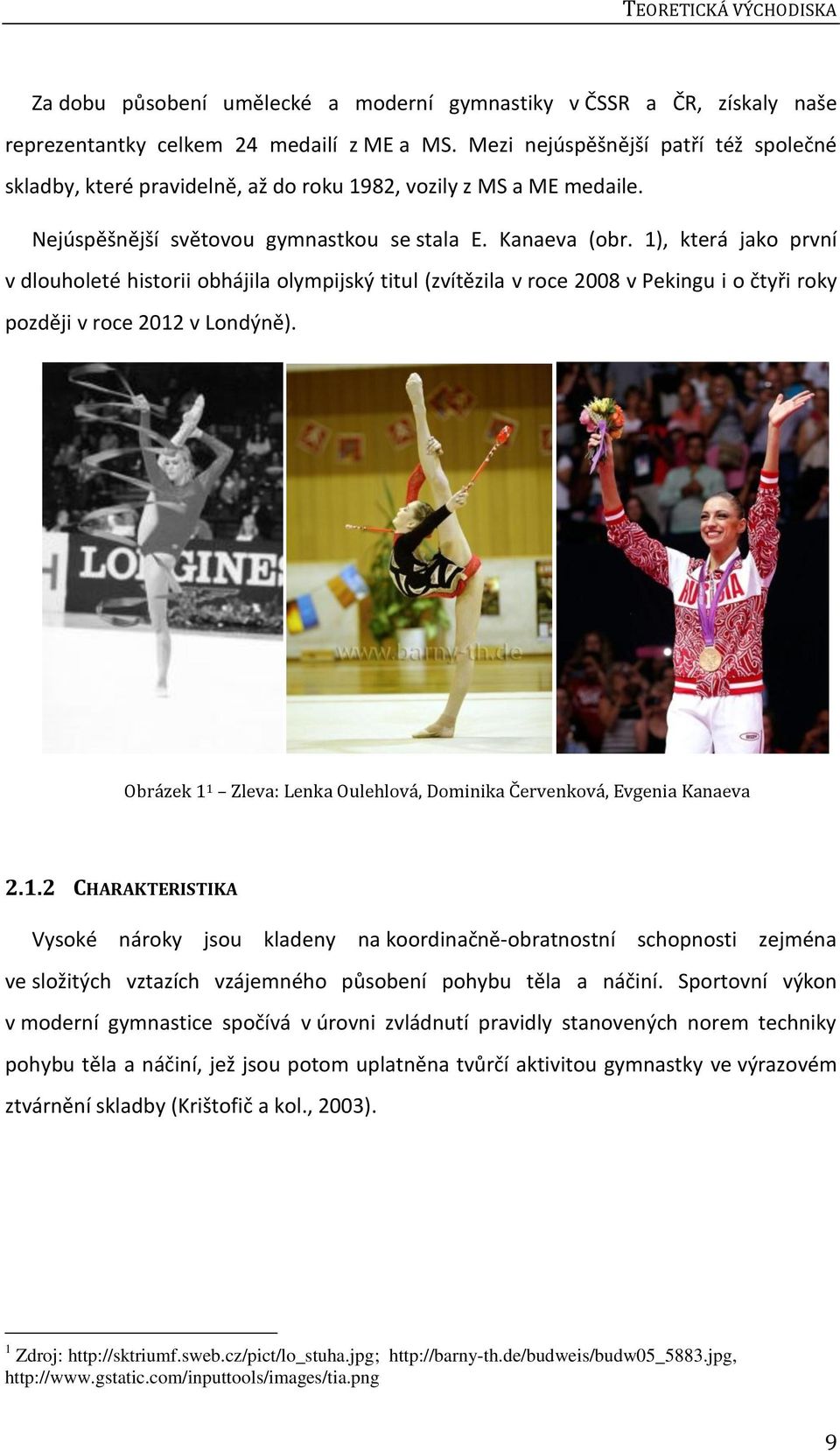 1), která jako první v dlouholeté historii obhájila olympijský titul (zvítězila v roce 2008 v Pekingu i o čtyři roky později v roce 2012 v Londýně).