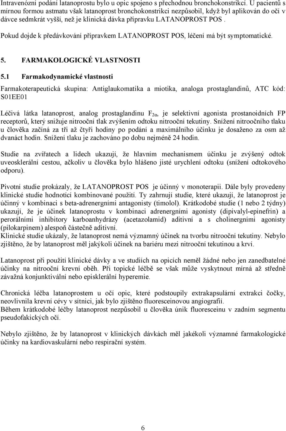 Pokud dojde k předávkování přípravkem LATANOPROST POS, léčení má být symptomatické. 5. FARMAKOLOGICKÉ VLASTNOSTI 5.