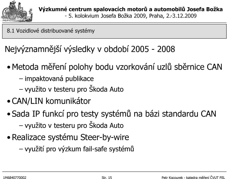 Sada IP funkcí pro testy systémů na bázi standardu CAN využito v testeru pro Škoda Auto Realizace systému