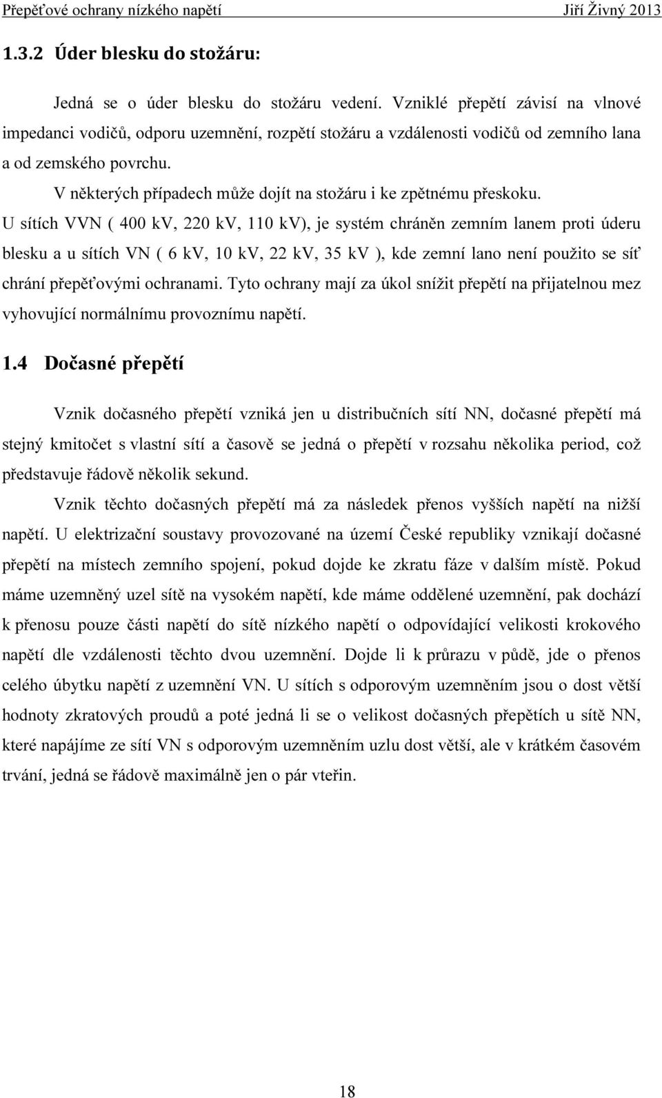 V některých případech může dojít na stožáru i ke zpětnému přeskoku.