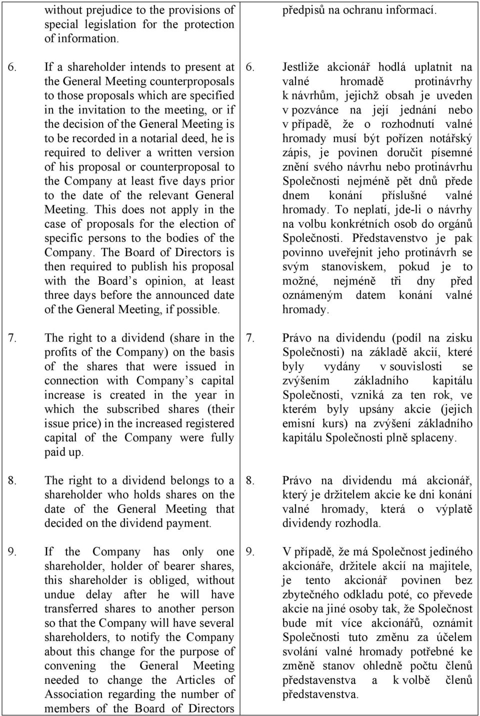 recorded in a notarial deed, he is required to deliver a written version of his proposal or counterproposal to the Company at least five days prior to the date of the relevant General Meeting.