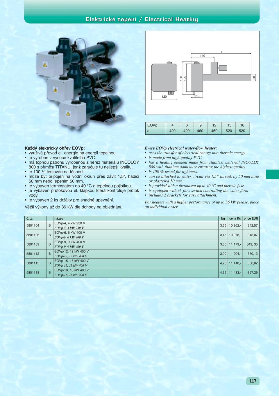 mûïe b t pfiipojen na vodní okruh pfies závit 1,5, hadici 50 mm nebo lepením 50 mm. je vybaven termostatem do 40 C a tepelnou pojistkou. je vybaven prûtokovou el. klapkou která kontroluje prûtok vody.