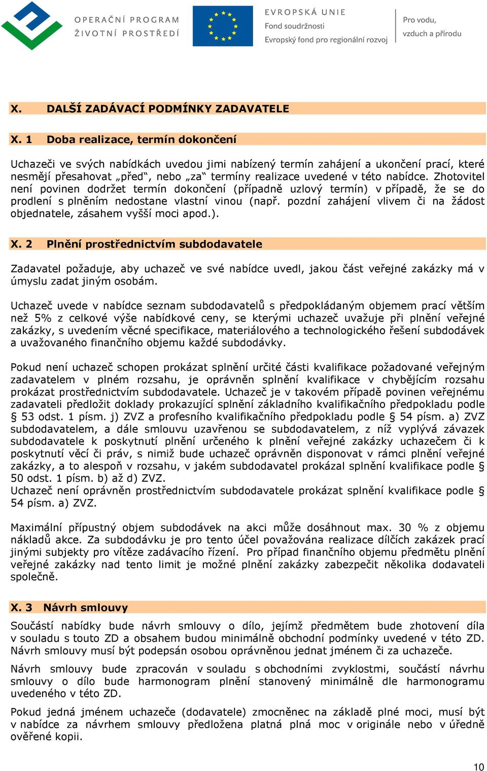 Zhotovitel není povinen dodržet termín dokončení (případně uzlový termín) v případě, že se do prodlení s plněním nedostane vlastní vinou (např.