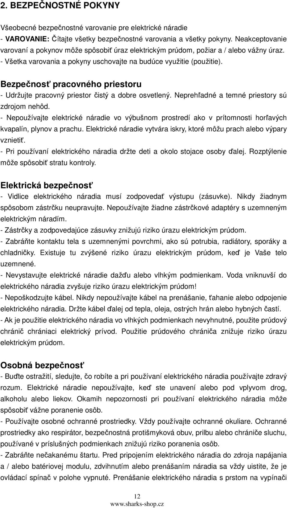 Bezpečnosť pracovného priestoru - Udržujte pracovný priestor čistý a dobre osvetlený. Neprehľadné a temné priestory sú zdrojom nehôd.