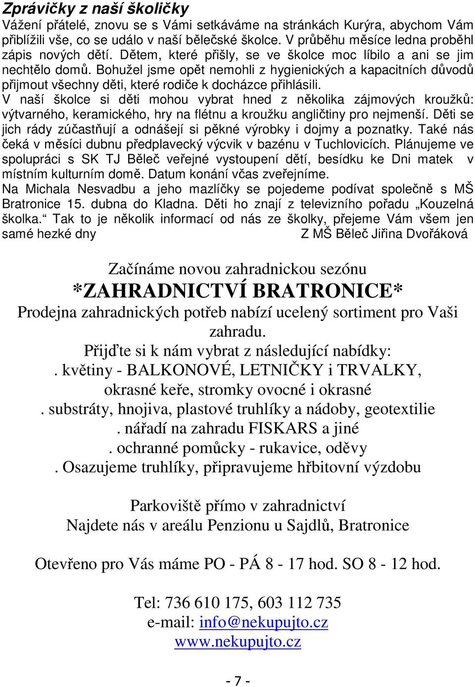 Bohužel jsme opět nemohli z hygienických a kapacitních důvodů přijmout všechny děti, které rodiče k docházce přihlásili.