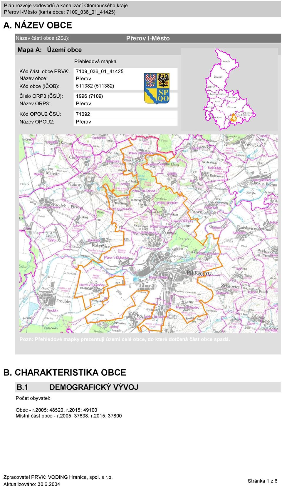 OPOU2: Přerov Pozn: Přehledové mapky prezentují území celé obce, do které dotčená část obce spadá. B. CHARAKTERISTIKA OBCE B.