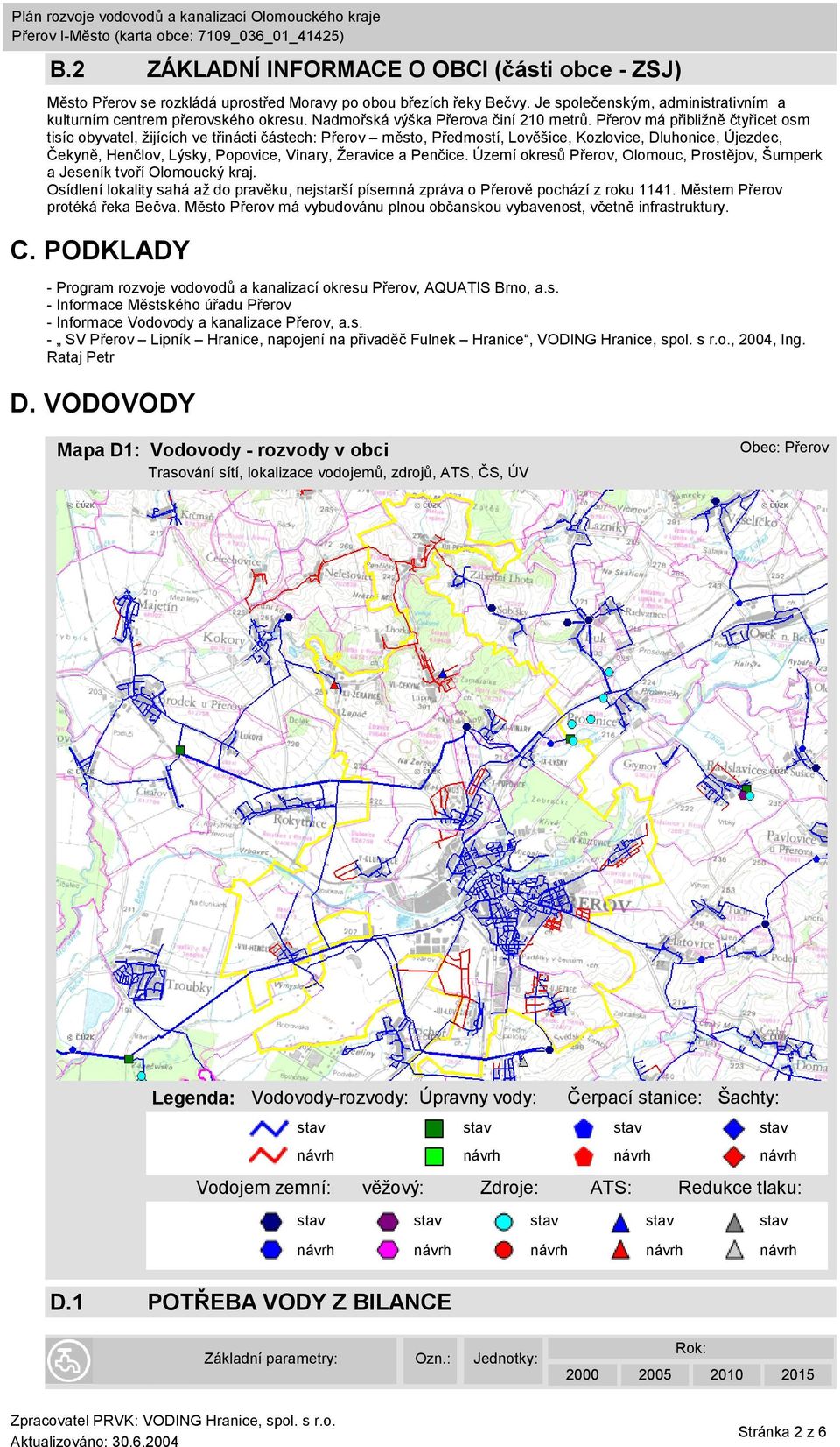 Přerov má přibližně čtyřicet osm tisíc obyvatel, žijících ve třinácti částech: Přerov město, Předmostí, Lověšice, Kozlovice, Dluhonice, Újezdec, Čekyně, Henčlov, Lýsky, Popovice, Vinary, Žeravice a