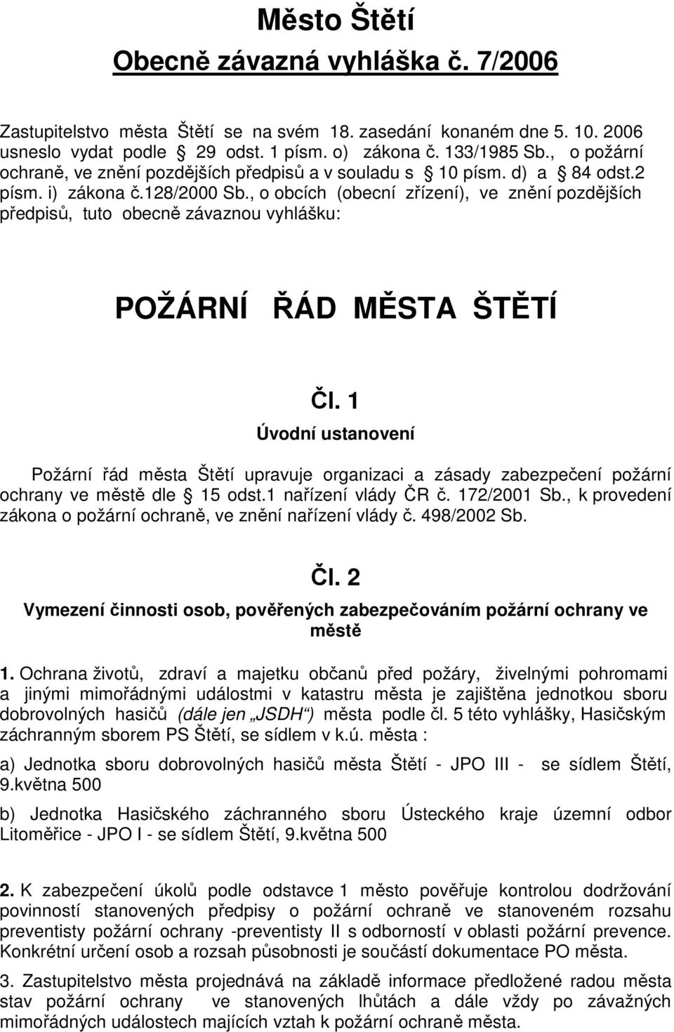 , o obcích (obecní zřízení), ve znění pozdějších předpisů, tuto obecně závaznou vyhlášku: POŽÁRNÍ ŘÁD MĚSTA ŠTĚTÍ Čl.