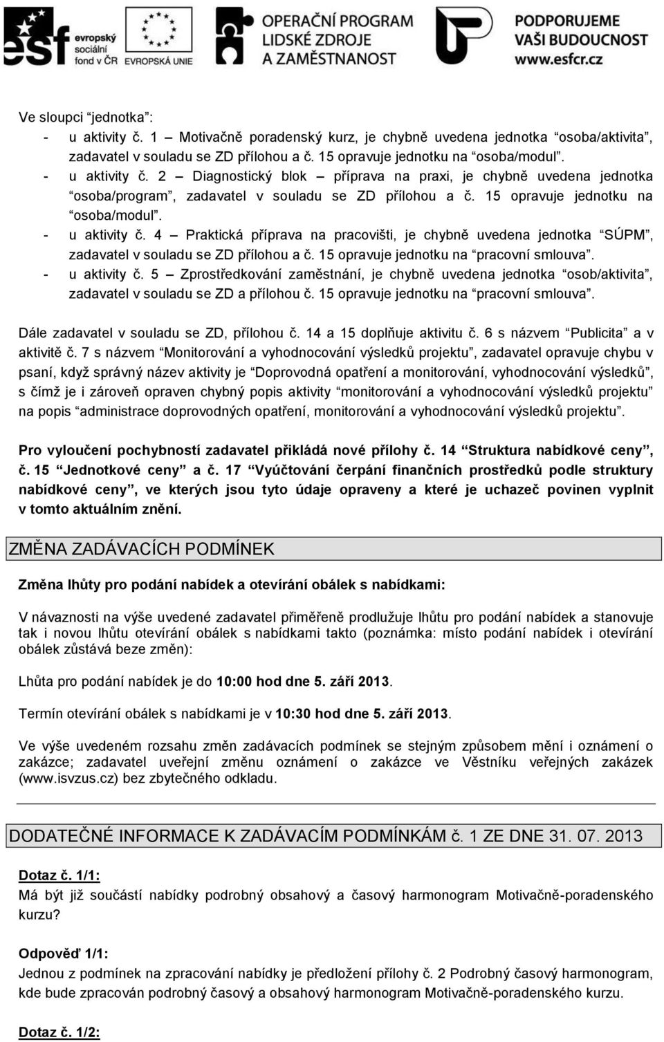 4 Praktická příprava na pracovišti, je chybně uvedena jednotka SÚPM, zadavatel v souladu se ZD přílohou a č. 15 opravuje jednotku na pracovní smlouva. - u aktivity č.