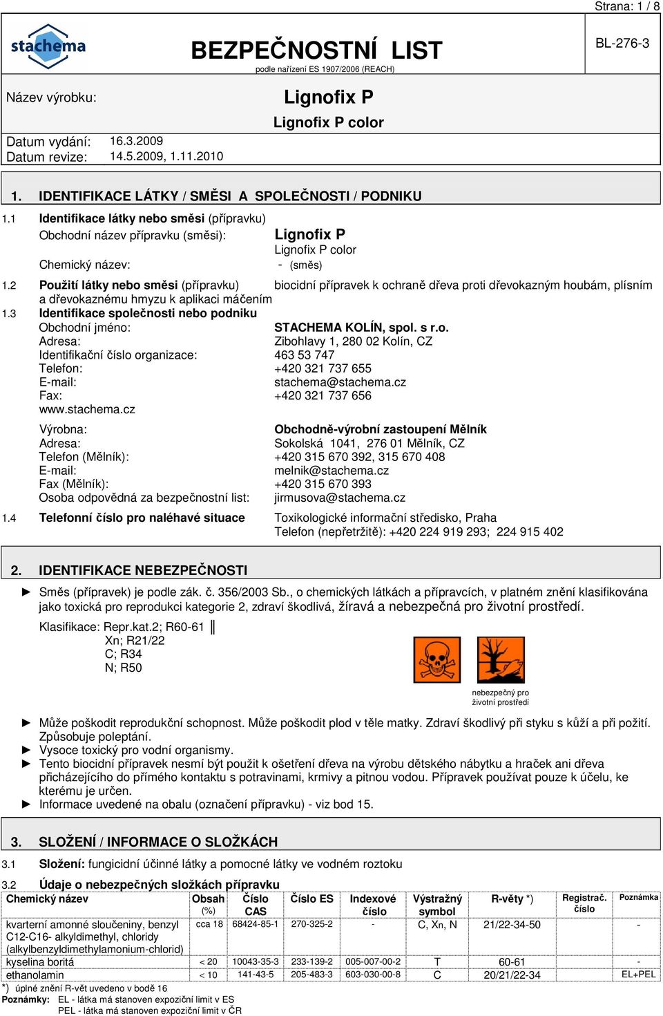 3 Identifikace společnosti nebo podniku Obchodní jméno: STACHEMA KOLÍN, spol. s r.o. Adresa: Zibohlavy 1, 280 02 Kolín, CZ Identifikační číslo organizace: 463 53 747 Telefon: +420 321 737 655 E-mail: stachema@stachema.