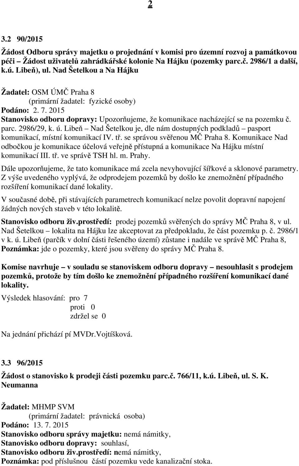 2986/29, k. ú. Libeň Nad Šetelkou je, dle nám dostupných podkladů pasport komunikací, místní komunikací IV. tř. se správou svěřenou MČ Praha 8.