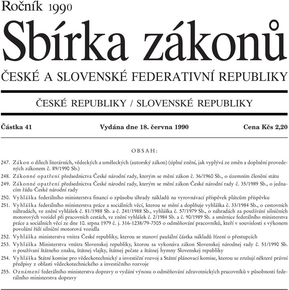 ZaÂkonneÂ opatrïenõâ prïedsednictva CÏ eskeâ naârodnõâ rady, kteryâm se meïnõâ zaâkon cï. 36/1960 Sb., o uâzemnõâm cïleneïnõâ staâtu 249.