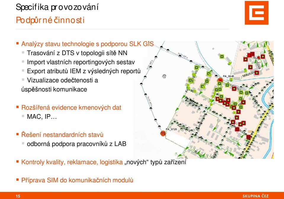 ode tenosti a úsp šnosti komunikace Rozší ená evidence kmenových dat MAC, IP ešení nestandardních stav