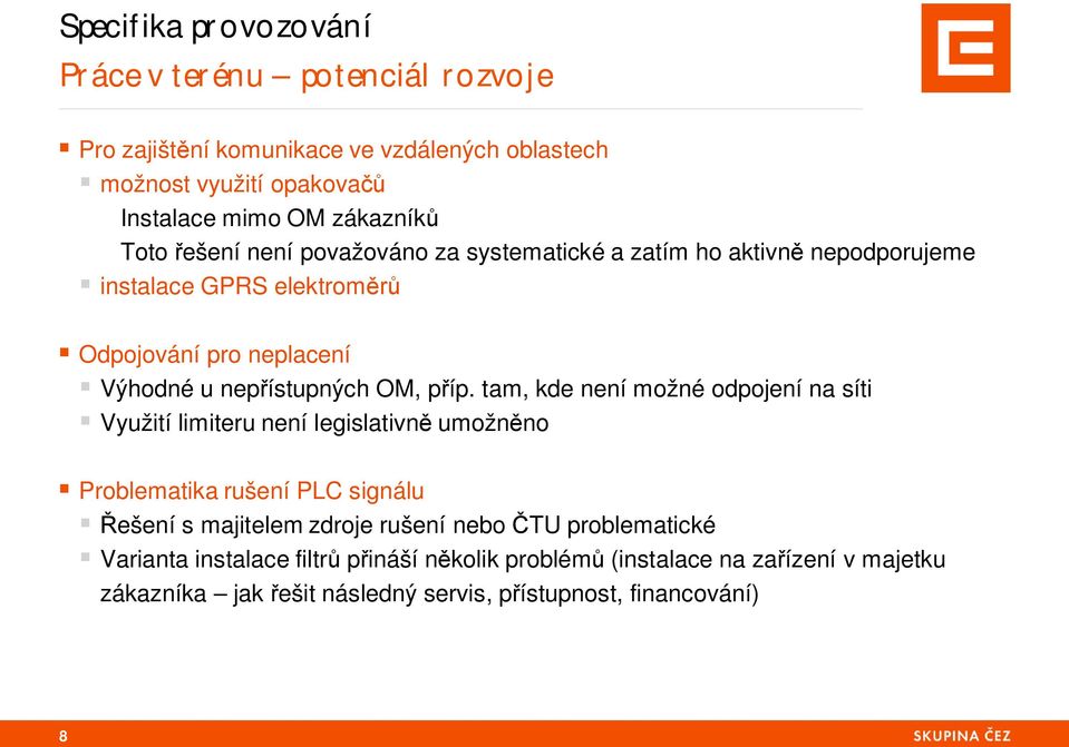 íp. tam, kde není možné odpojení na síti Využití limiteru není legislativn umožn no Problematika rušení PLC signálu ešení s majitelem zdroje rušení nebo TU