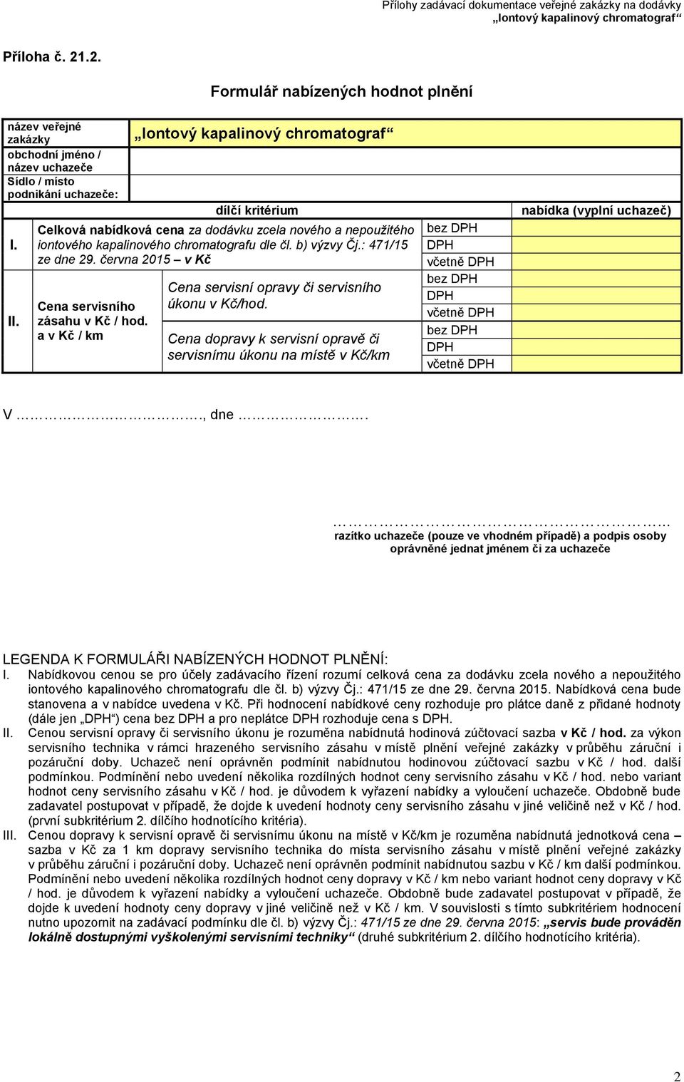 června 2015 v Kč Cena servisního zásahu v Kč / hod. a v Kč / km Cena servisní opravy či servisního úkonu v Kč/hod.