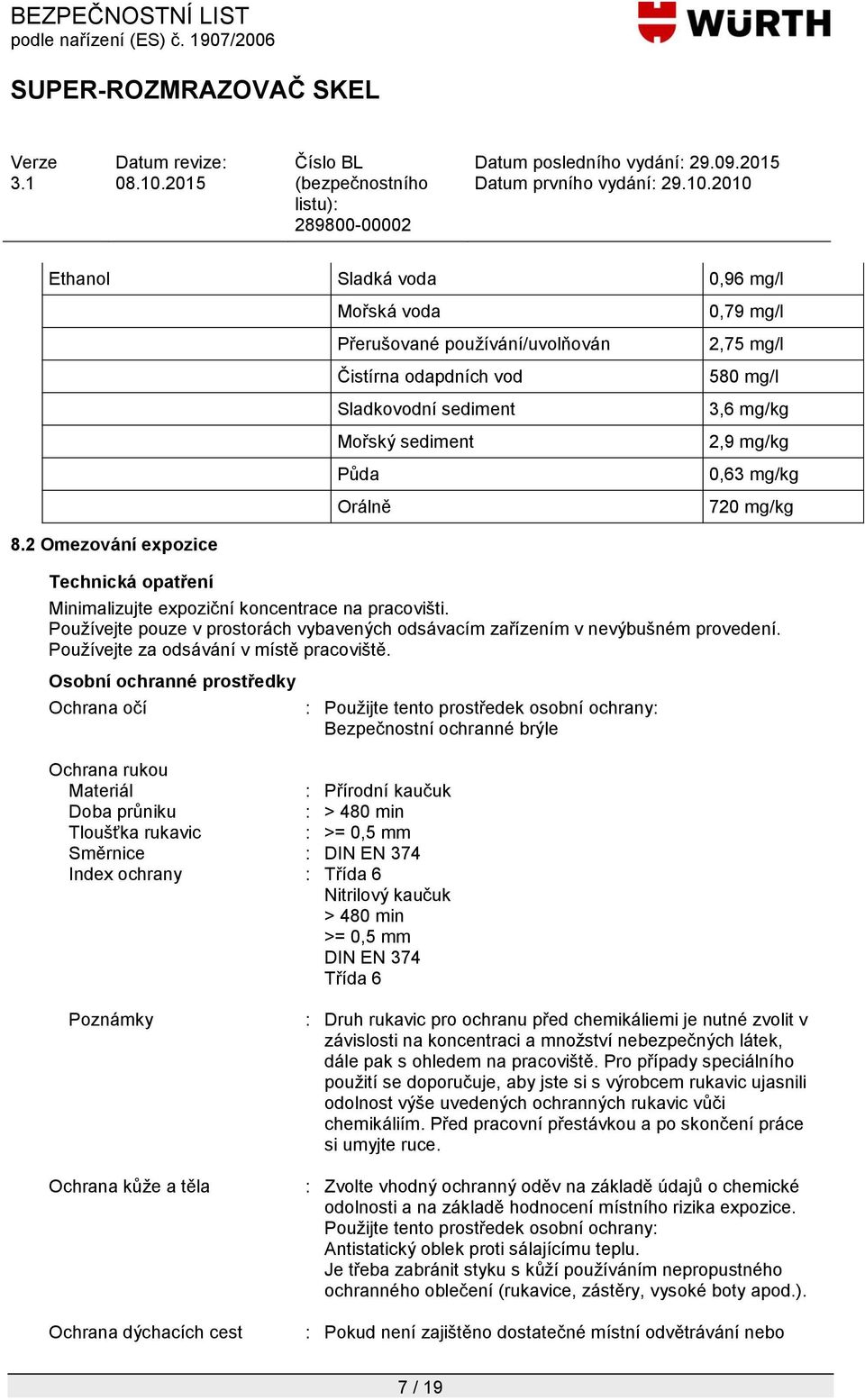 mg/kg 0,63 mg/kg 720 mg/kg Minimalizujte expoziční koncentrace na pracovišti. Pouţívejte pouze v prostorách vybavených odsávacím zařízením v nevýbušném provedení.