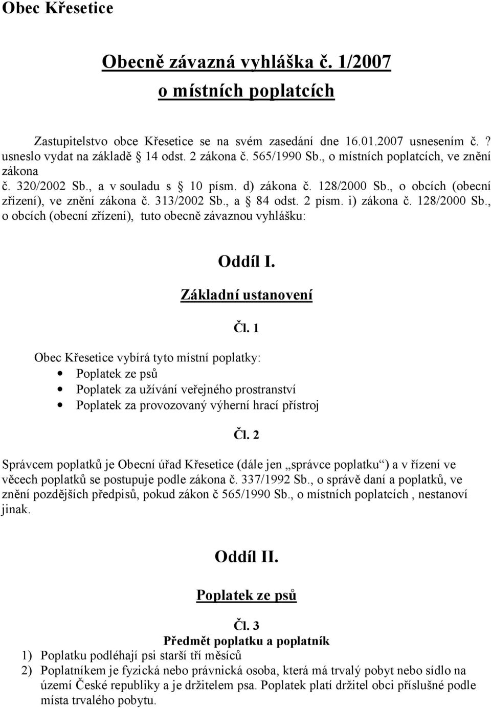 i) zákona č. 128/2000 Sb., o obcích (obecní zřízení), tuto obecně závaznou vyhlášku: Oddíl I. Základní ustanovení Čl.