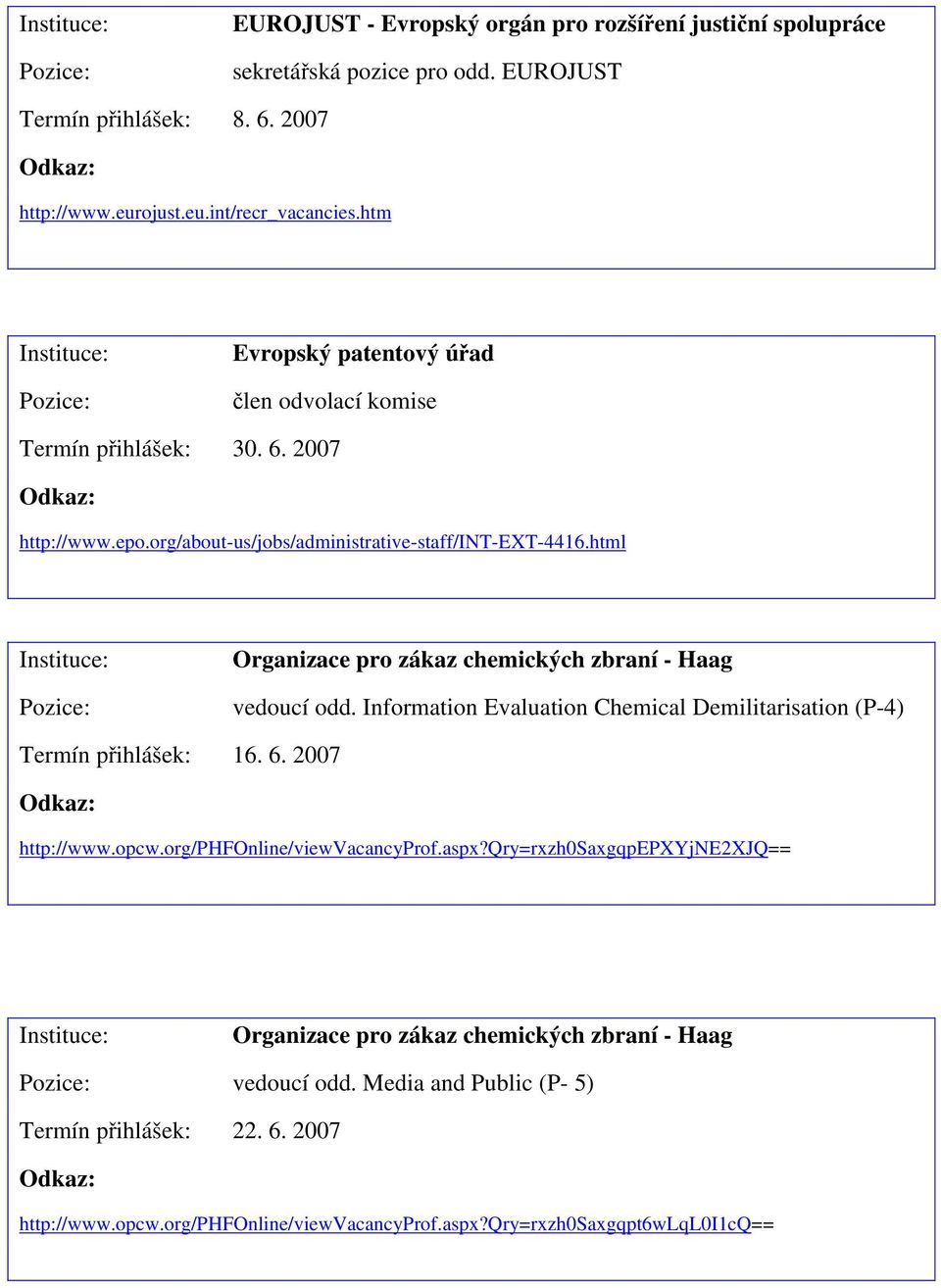 html Organizace pro zákaz chemických zbraní - Haag vedoucí odd. Information Evaluation Chemical Demilitarisation (P-4) 16. 6. 2007 http://www.opcw.