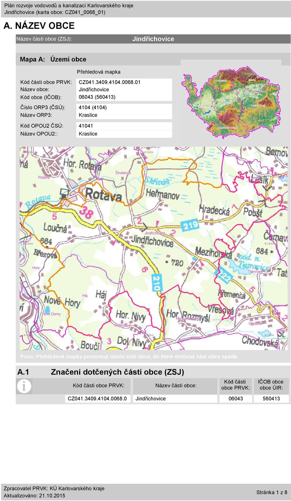 1 Název obce: Kód obce (IČOB): 643 (56413) Číslo ORP3 (ČSÚ): 414 (414) Název ORP3: Kraslice Kód OPOU2 ČSÚ: 4141 Název OPOU2::