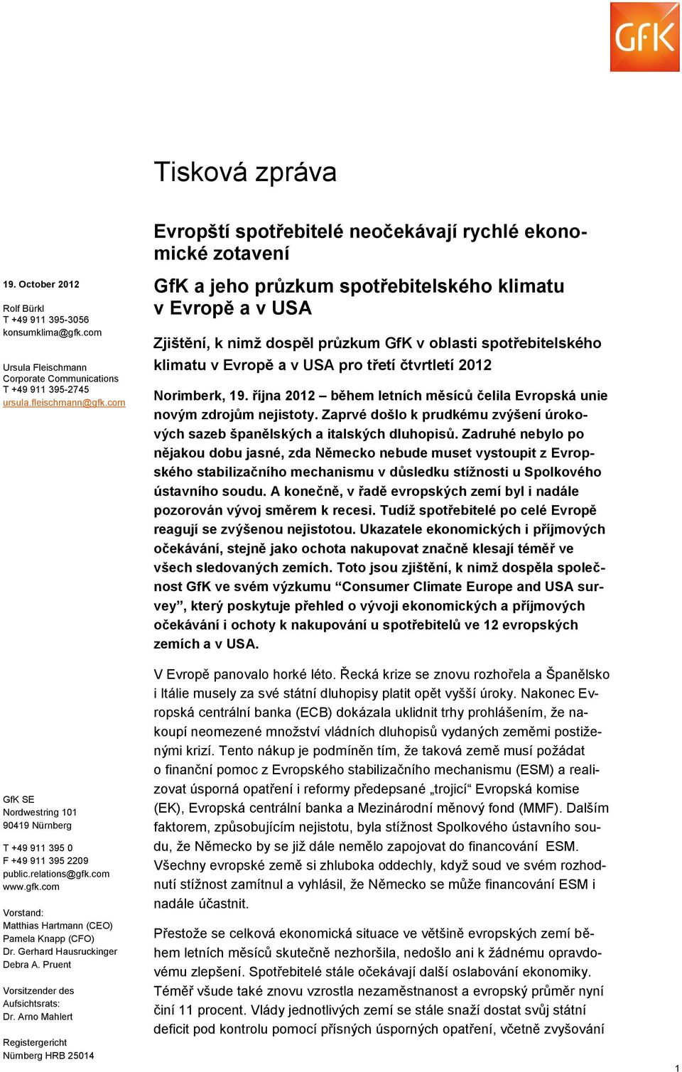 com GfK a jeho průzkum spotřebitelského klimatu v Evropě a v USA Zjištění, k nimž dospěl průzkum GfK v oblasti spotřebitelského klimatu v Evropě a v USA pro třetí čtvrtletí 2012 Norimberk, 19.