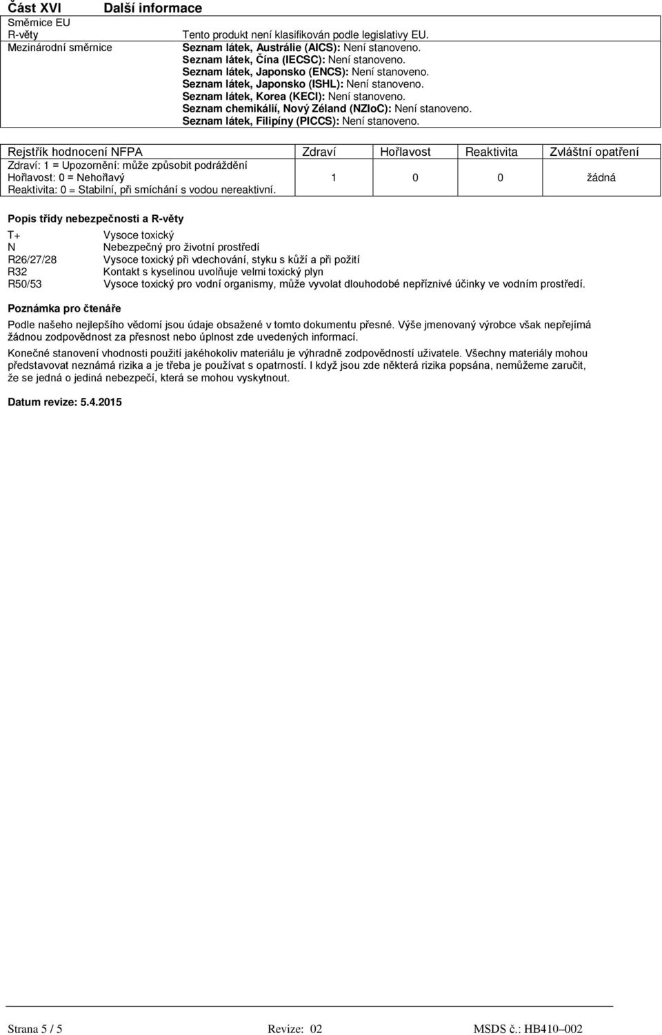 Seznam chemikálií, Nový Zéland (NZIoC): Není stanoveno. Seznam látek, Filipíny (PICCS): Není stanoveno.