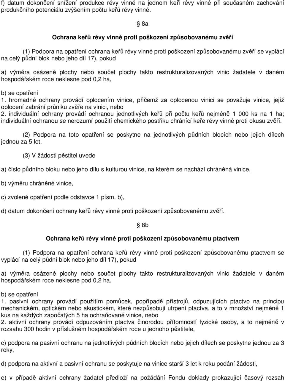 pokud a) výměra osázené plochy nebo součet plochy takto restrukturalizovaných vinic žadatele v daném hospodářském roce neklesne pod 0,2 ha, b) se opatření 1.