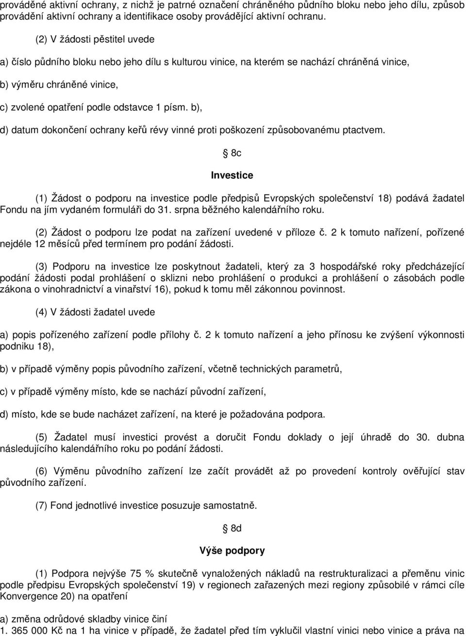 b), d) datum dokončení ochrany keřů révy vinné proti poškození způsobovanému ptactvem.