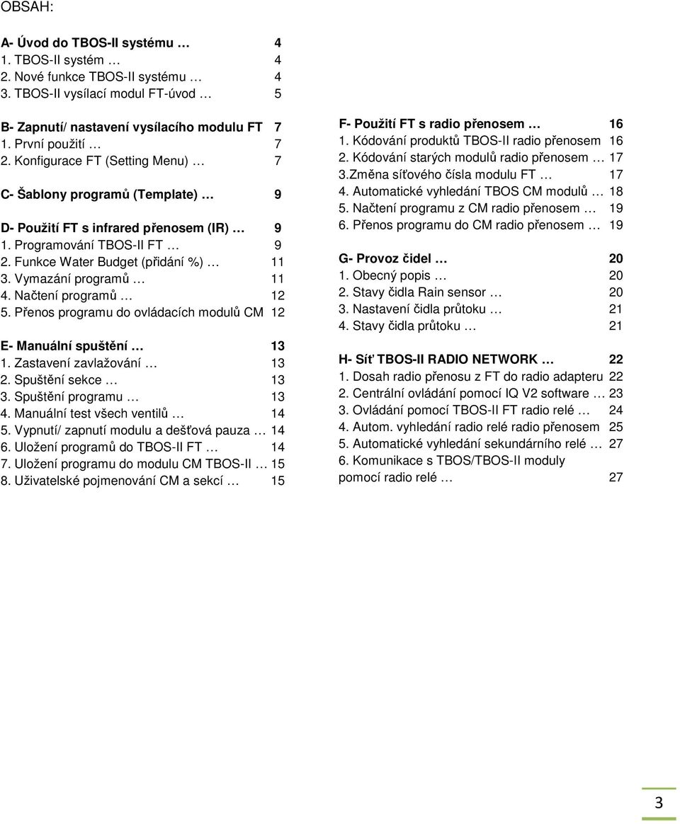 Načtení programů 12 5. Přenos programu do ovládacích modulů CM 12 E- Manuální spuštění 13 1. Zastavení zavlažování 13 2. Spuštění sekce 13 3. Spuštění programu 13 4. Manuální test všech ventilů 14 5.