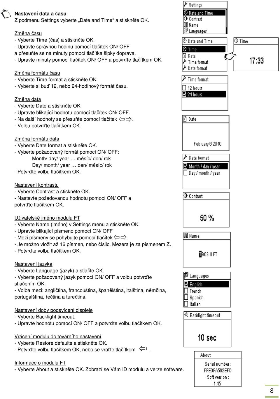 Změna formátu času - Vyberte Time format a stiskněte OK. - Vyberte si buď 12, nebo 24-hodinový formát času. Změna data - Vyberte Date a stiskněte OK.