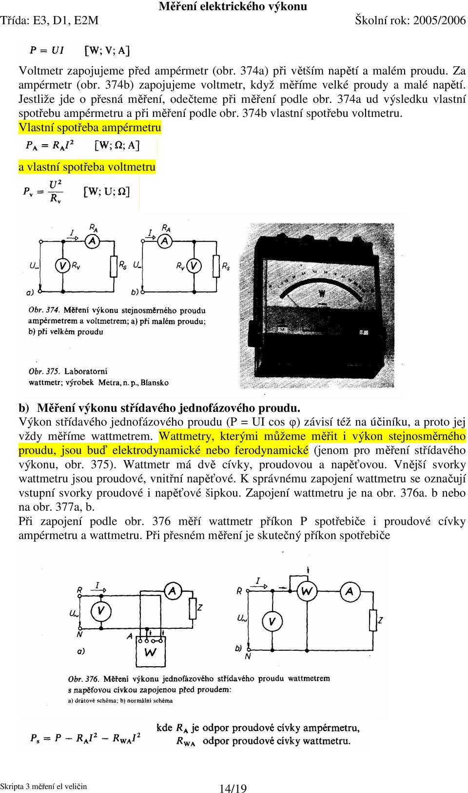 Vlastní spotřeba ampérmetru a vlastní spotřeba voltmetru b) Měření výkonu střídavého jednofázového proudu.