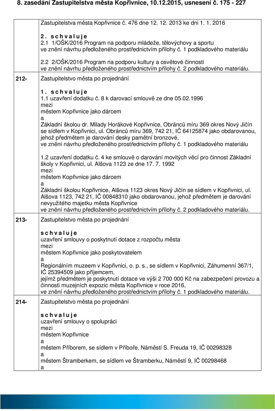2 2/OŠK/2016 Progrm n podporu kultury osvětové činnosti ve znění návrhu předloženého prostřednictvím přílohy č. 2 podkldového mteriálu. 212- Zstupitelstvo měst po projednání 1. s c h v l u j e 1.
