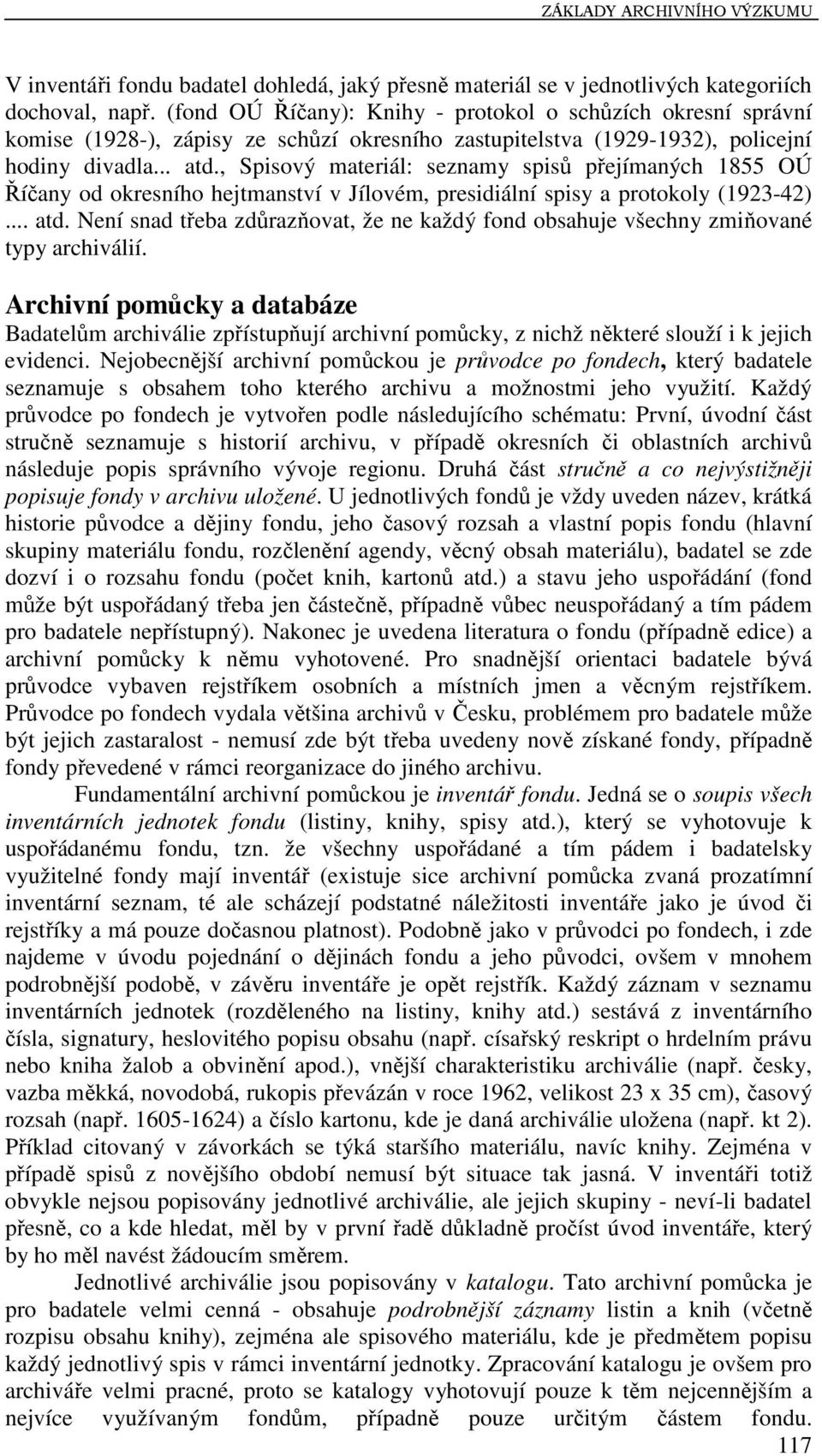 , Spisový materiál: seznamy spisů přejímaných 1855 OÚ Říčany od okresního hejtmanství v Jílovém, presidiální spisy a protokoly (1923-42)... atd.