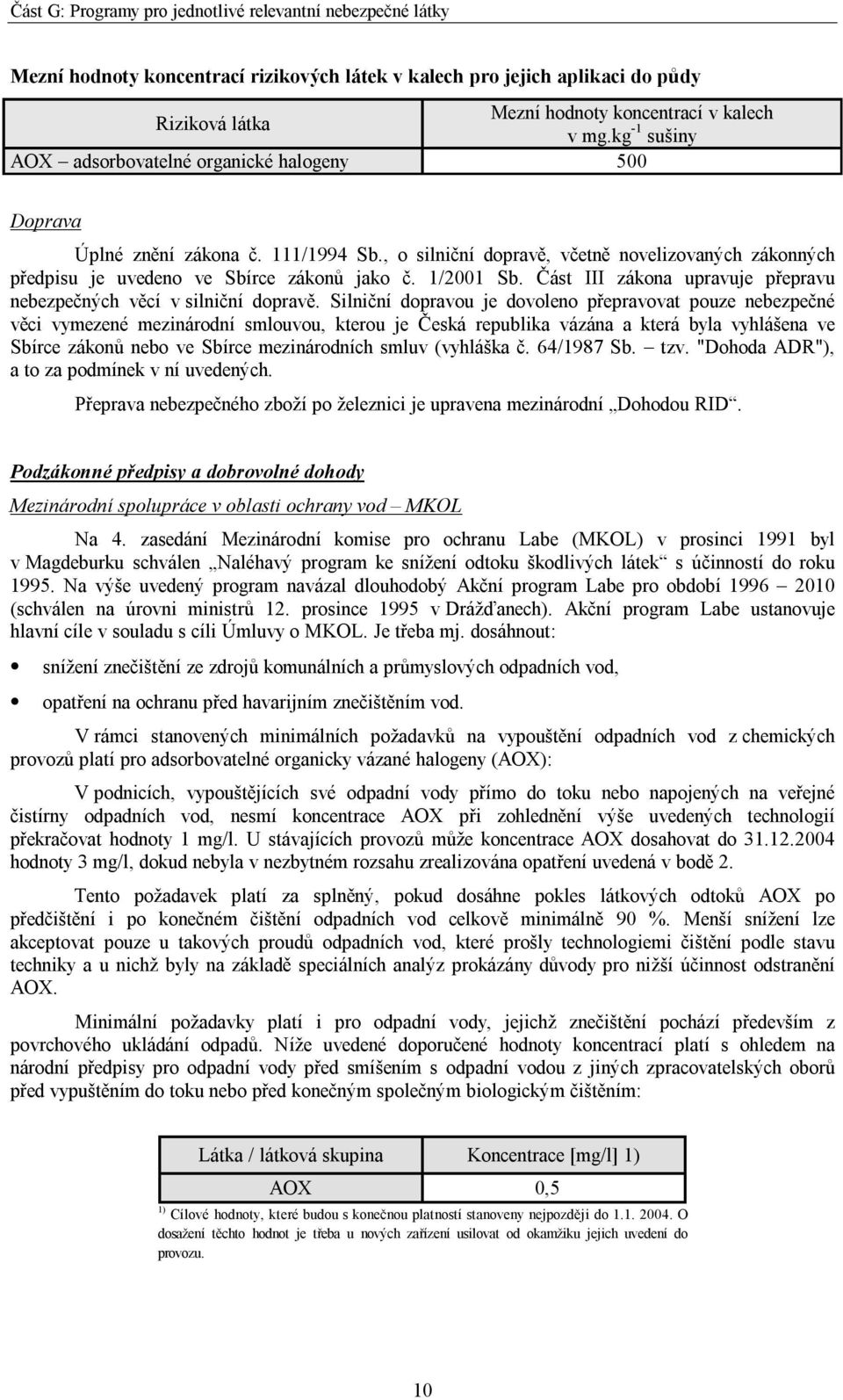 1/2001 Sb. Část III zákona upravuje přepravu nebezpečných věcí v silniční dopravě.