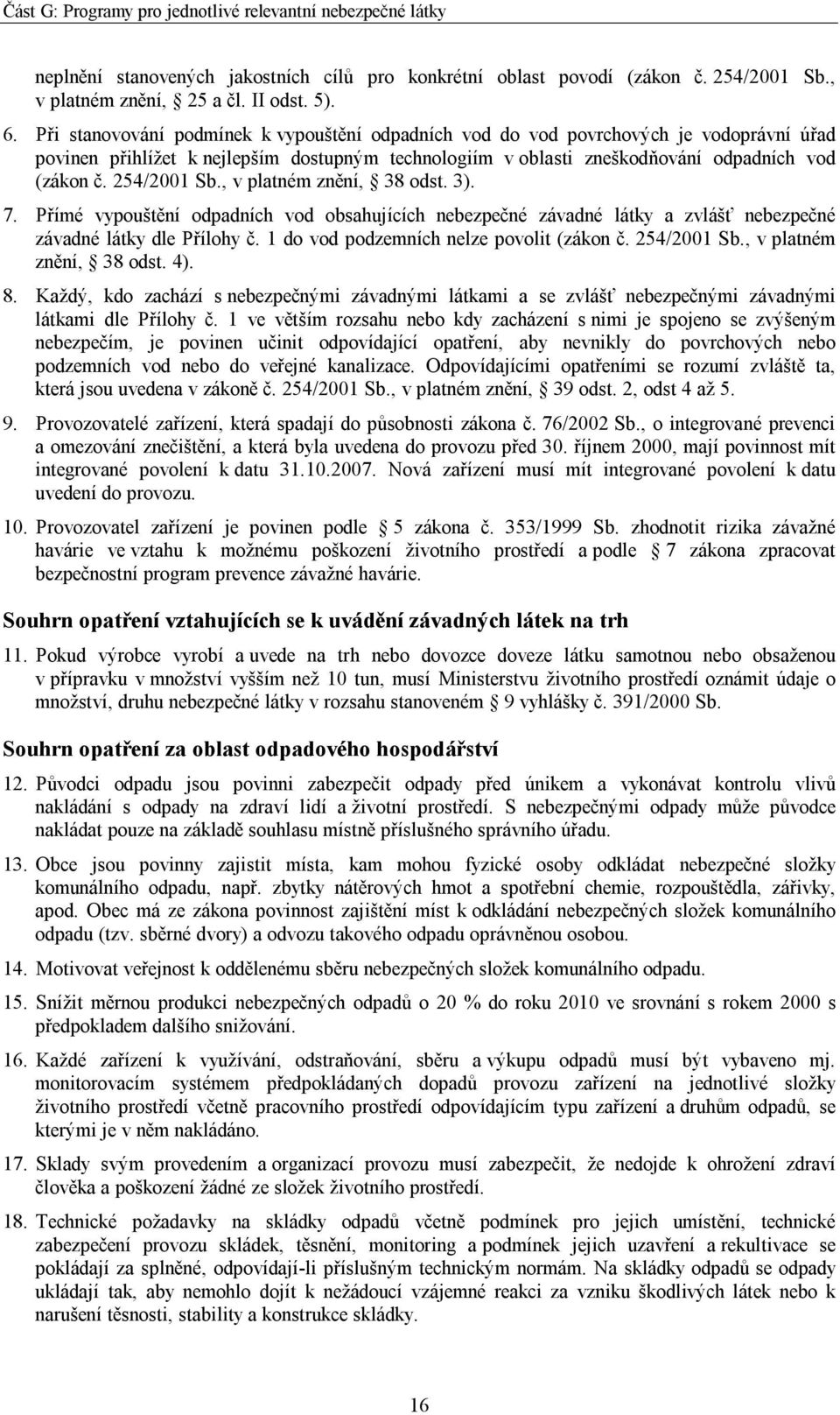 254/2001 Sb., v platném znění, 38 odst. 3). 7. Přímé vypouštění odpadních vod obsahujících nebezpečné závadné látky a zvlášť nebezpečné závadné látky dle Přílohy č.