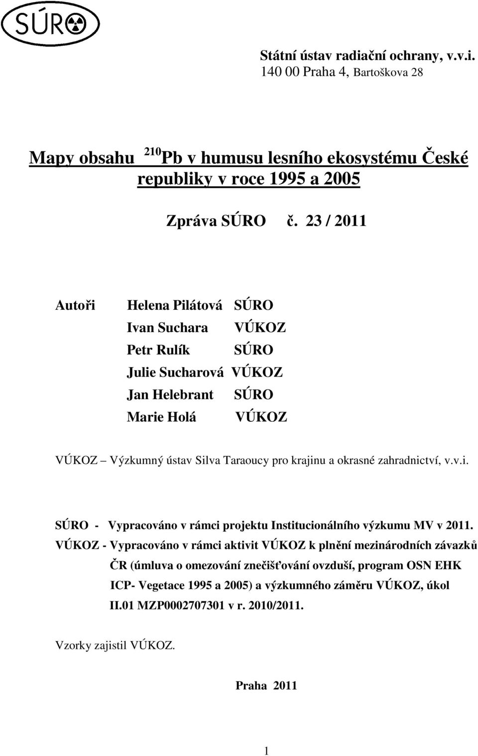 krajinu a okrasné zahradnictví, v.v.i. SÚRO - Vypracováno v rámci projektu Institucionálního výzkumu MV v 2011.