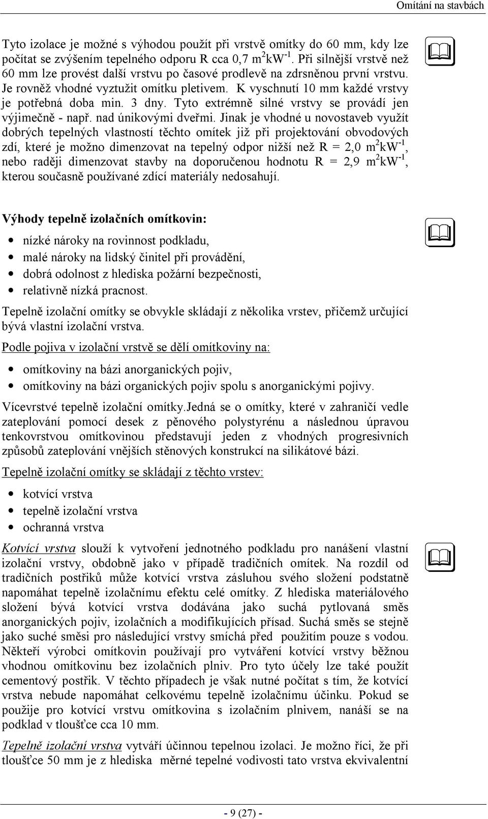 3 dny. Tyto extrémně silné vrstvy se provádí jen výjimečně - např. nad únikovými dveřmi.