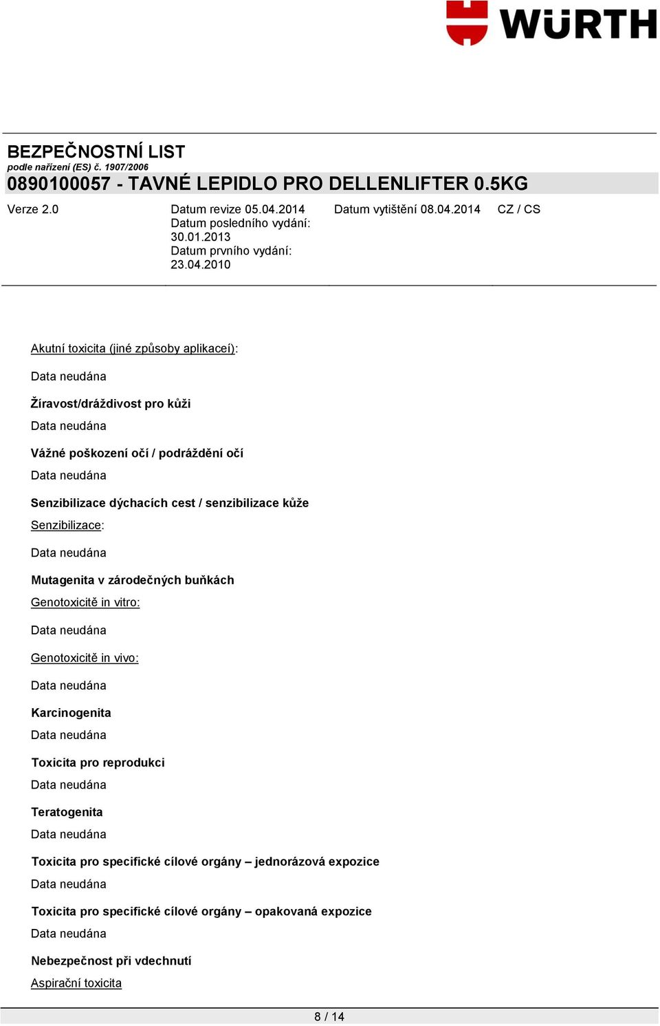 vitro: Genotoxicitě in vivo: Karcinogenita Toxicita pro reprodukci Teratogenita Toxicita pro specifické cílové orgány