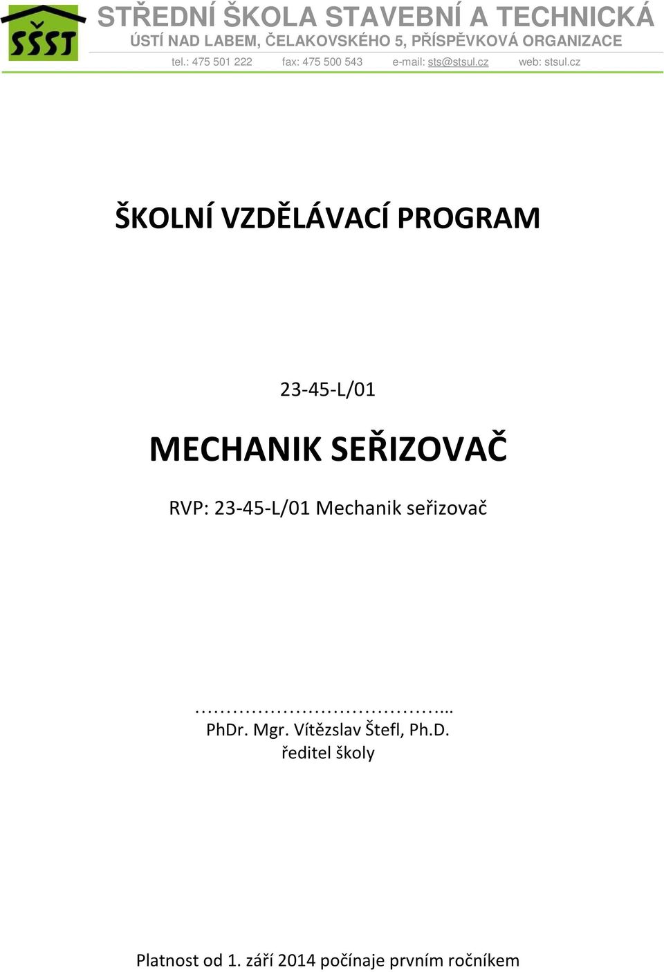 cz ŠKOLNÍ VZDĚLÁVACÍ PROGRAM 23-45-L/01 MECHANIK SEŘIZOVAČ RVP: 23-45-L/01 Mechanik