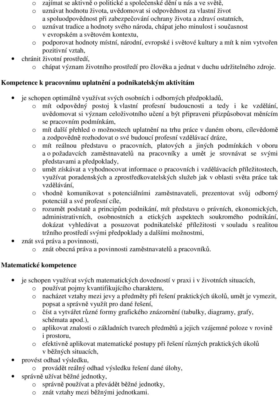 vytvořen pozitivní vztah, chránit životní prostředí, o chápat význam životního prostředí pro člověka a jednat v duchu udržitelného zdroje.