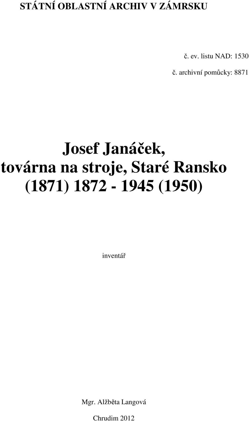 archivní pomůcky: 8871 Josef Janáček, továrna na