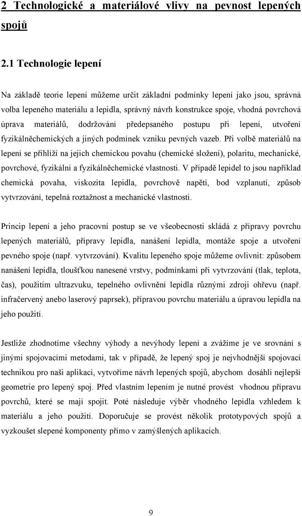 materiálů, dodržování předepsaného postupu při lepení, utvoření fyzikálněchemických a jiných podmínek vzniku pevných vazeb.