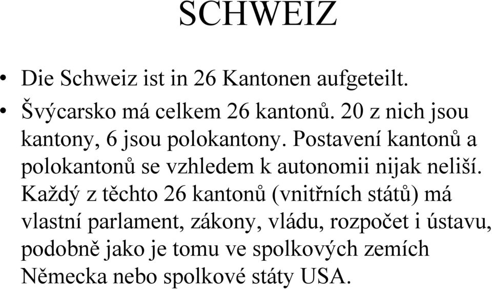 Postavení kantonů a polokantonů se vzhledem k autonomii nijak neliší.