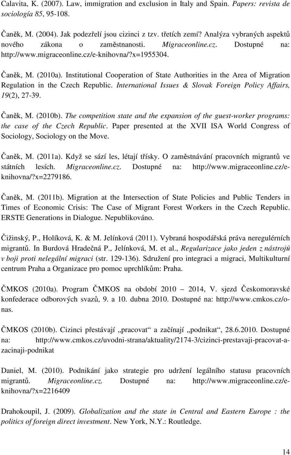 Institutional Cooperation of State Authorities in the Area of Migration Regulation in the Czech Republic. International Issues & Slovak Foreign Policy Affairs, 19(2), 27-39. Čaněk, M. (2010b).