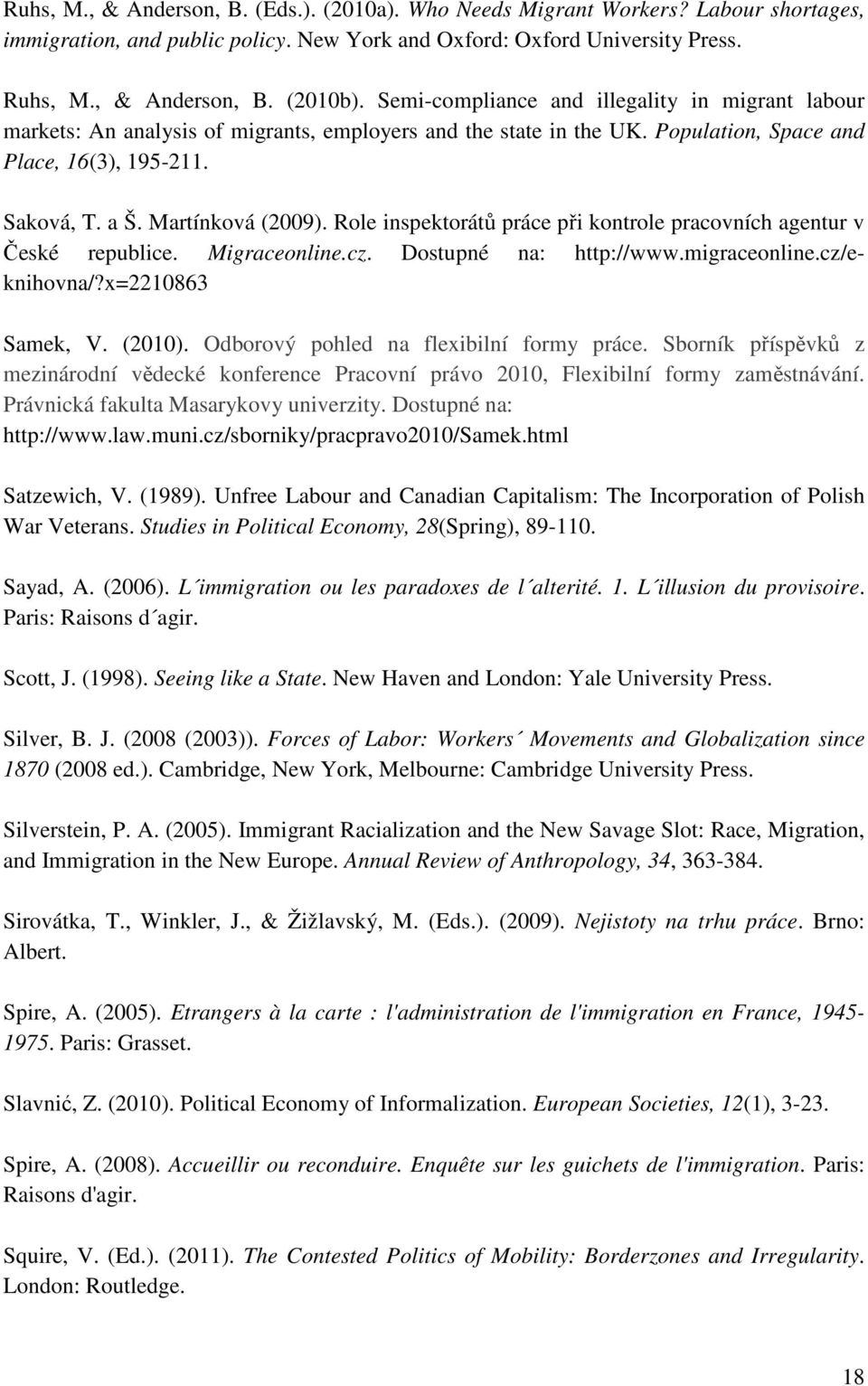 Role inspektorátů práce při kontrole pracovních agentur v České republice. Migraceonline.cz. Dostupné na: http://www.migraceonline.cz/eknihovna/?x=2210863 Samek, V. (2010).