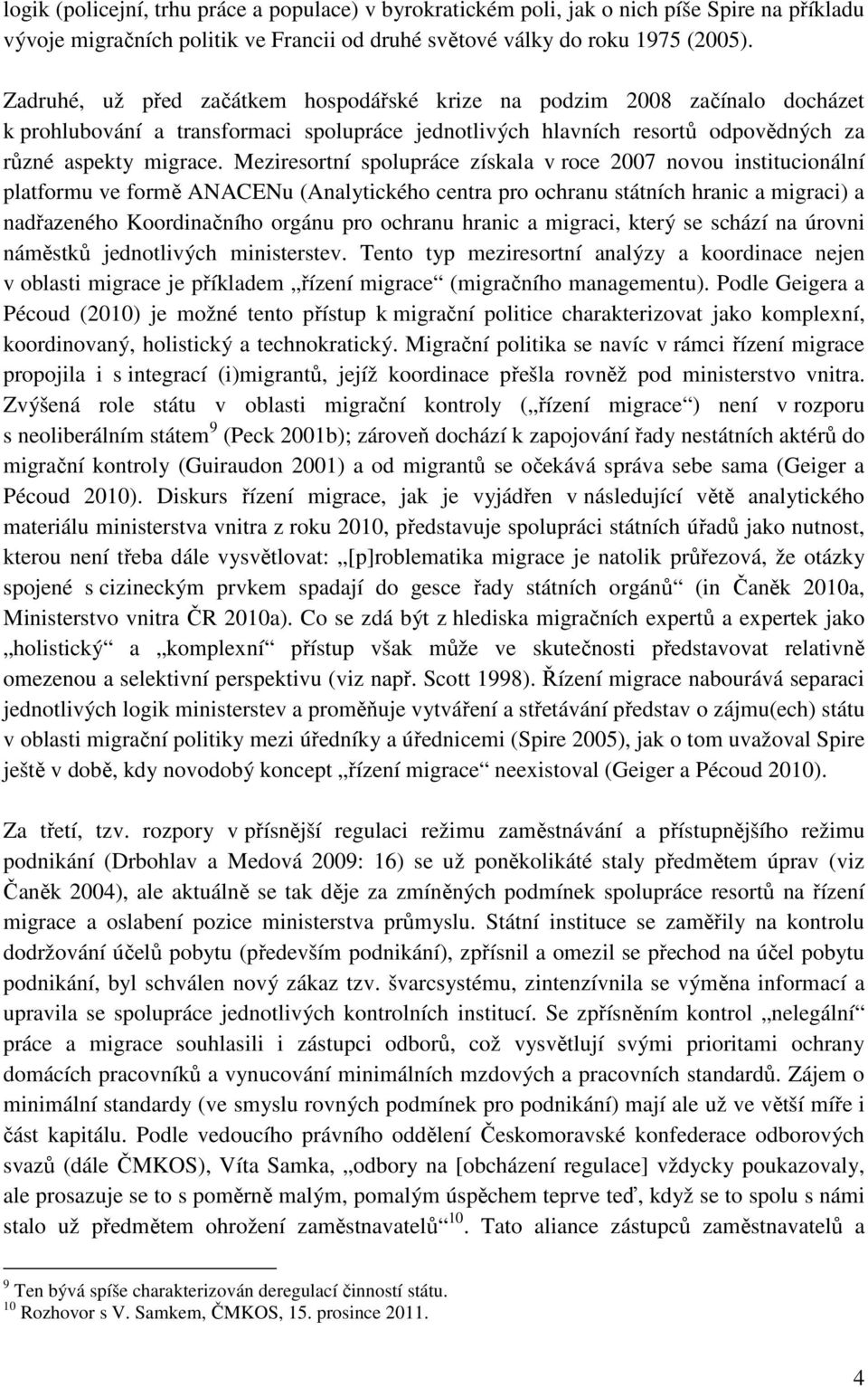 Meziresortní spolupráce získala v roce 2007 novou institucionální platformu ve formě ANACENu (Analytického centra pro ochranu státních hranic a migraci) a nadřazeného Koordinačního orgánu pro ochranu