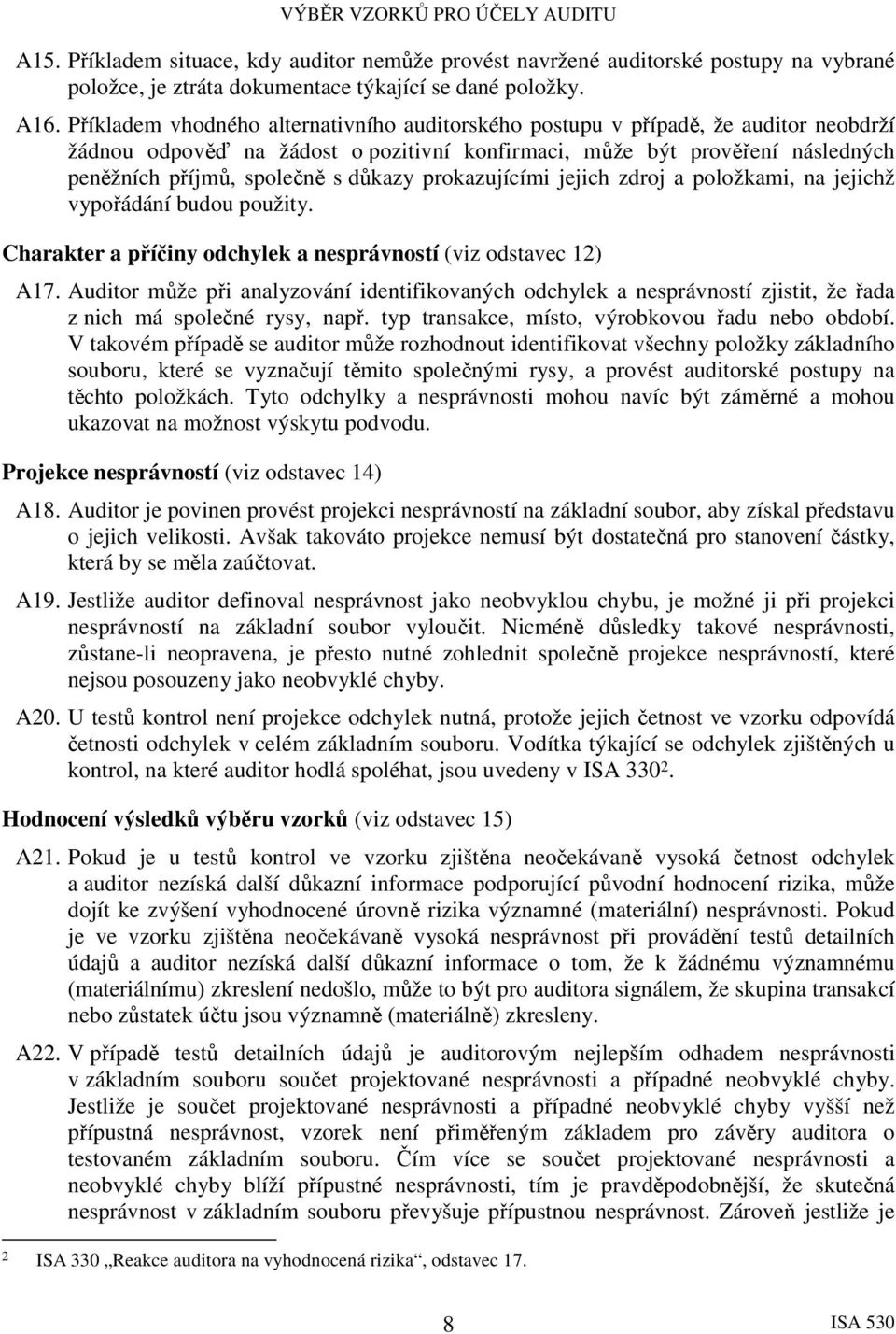 důkazy prokazujícími jejich zdroj a položkami, na jejichž vypořádání budou použity. Charakter a příčiny odchylek a nesprávností (viz odstavec 12) A17.