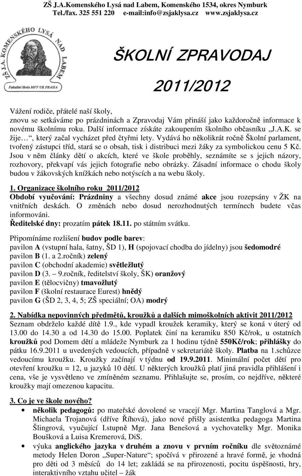 Vydává ho několikrát ročně Školní parlament, tvořený zástupci tříd, stará se o obsah, tisk i distribuci mezi žáky za symbolickou cenu 5 Kč.