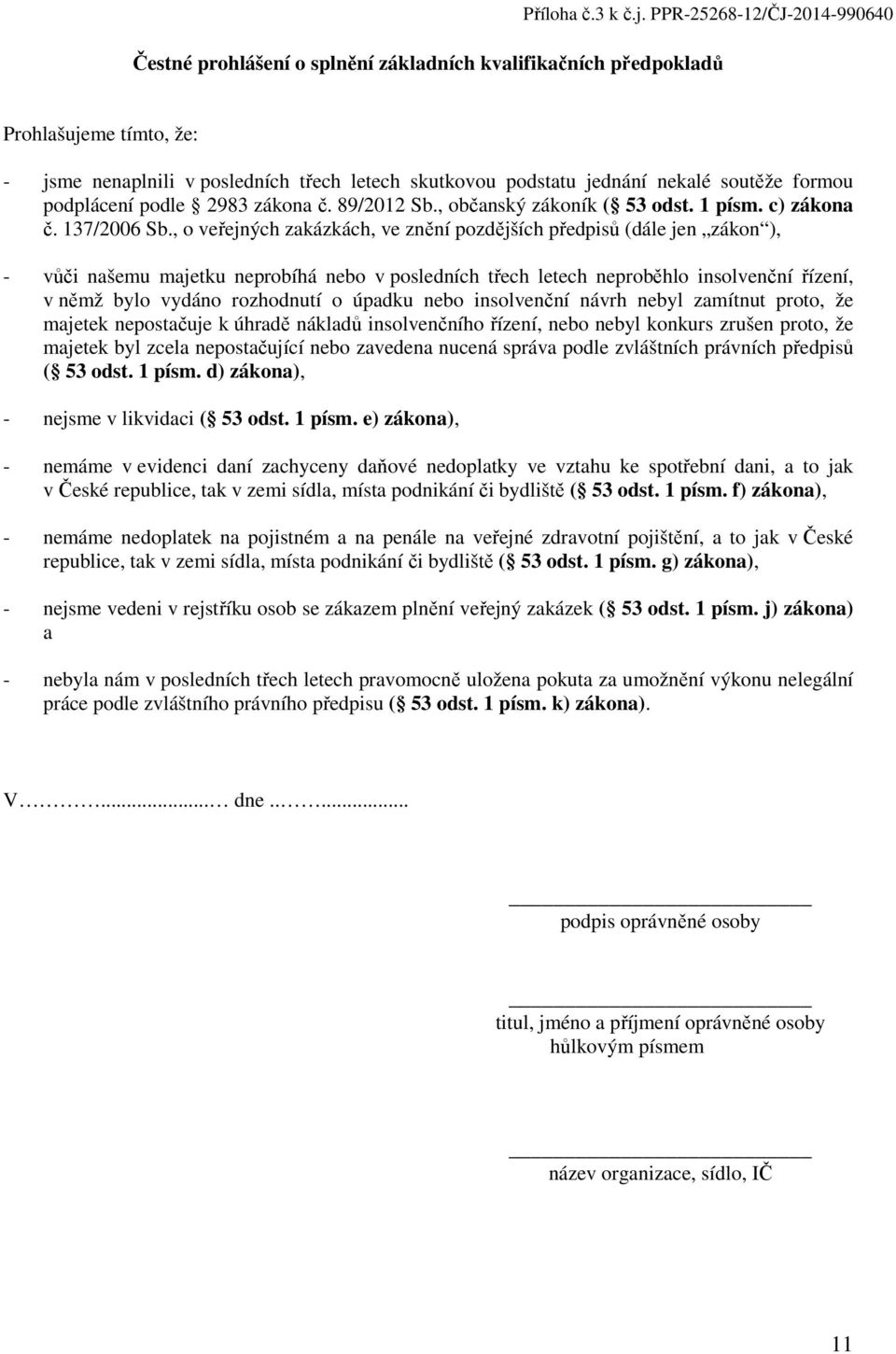 soutěže formou podplácení podle 2983 zákona č. 89/2012 Sb., občanský zákoník ( 53 odst. 1 písm. c) zákona č. 137/2006 Sb.