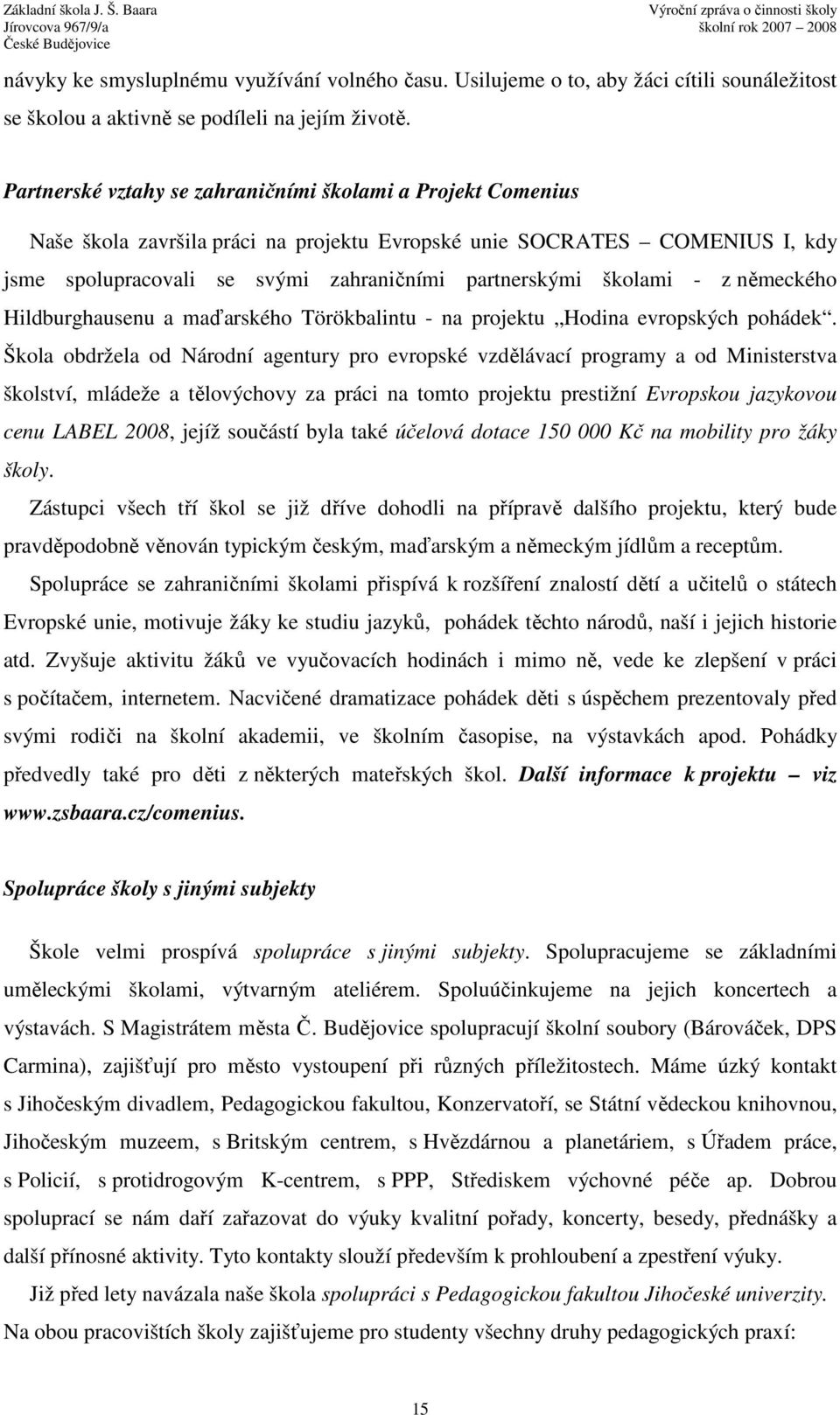 školami - z německého Hildburghausenu a maďarského Törökbalintu - na projektu Hodina evropských pohádek.