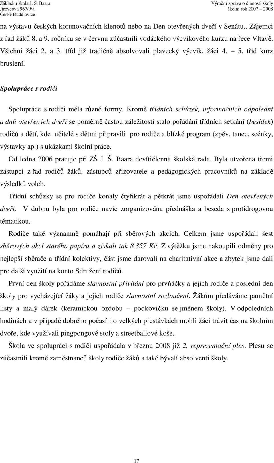 Kromě třídních schůzek, informačních odpolední a dnů otevřených dveří se poměrně častou záležitostí stalo pořádání třídních setkání (besídek) rodičů a dětí, kde učitelé s dětmi připravili pro rodiče